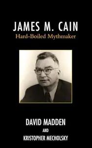 James M. Cain : Hard-Boiled Mythmaker