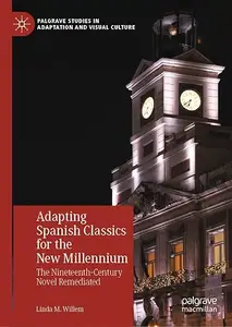 Adapting Spanish Classics for the New Millennium: The Nineteenth-Century Novel Remediated