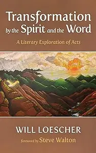 Transformation by the Spirit and the Word: A Literary Exploration of Acts