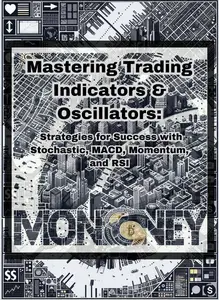 Mastering Trading Indicators & Oscillators: Strategies for Success with Stochastic, MACD, Momentum, and RSI