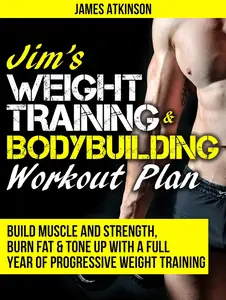 Jim’s Weight Training & Bodybuilding Workout Plan