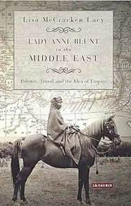 Lady Anne Blunt in the Middle East: Travel, Politics and the Idea of Empire