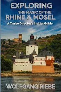 Exploring The Magic Of the Rhine & Mosel: A Cruise Director's Insider Guide