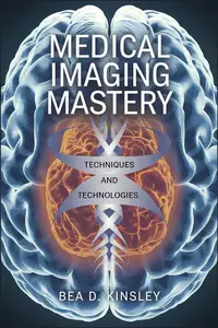 Medical Imaging Mastery: Techniques and Technologies