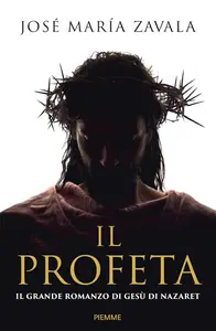 José María Zavala - Il Profeta. Il grande romanzo di Gesù di Nazareth