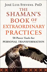 The Shaman's Book of Extraordinary Practices: 58 Power Tools for Personal Transformation (Power Path Series)