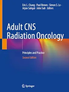 Adult CNS Radiation Oncology: Principles and Practice, Second Edition