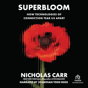 Superbloom: How Technologies of Connection Tear Us Apart [Audiobook]