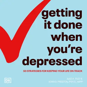 Getting It Done When You're Depressed, Second Edition: 50 Strategies for Keeping Your Life on Track [Audiobook]