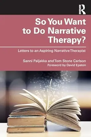 So You Want to Do Narrative Therapy?