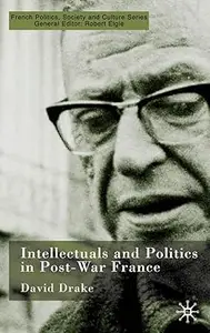 Intellectuals and Politics in Post-War France (French Politics, Society and Culture)