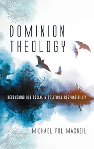 Dominion Theology: Recovering Our Social and Political Responsibility