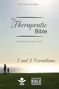 The Therapeutic Bible – 1 and 2 Corinthians: Acceptance • Grace • Truth