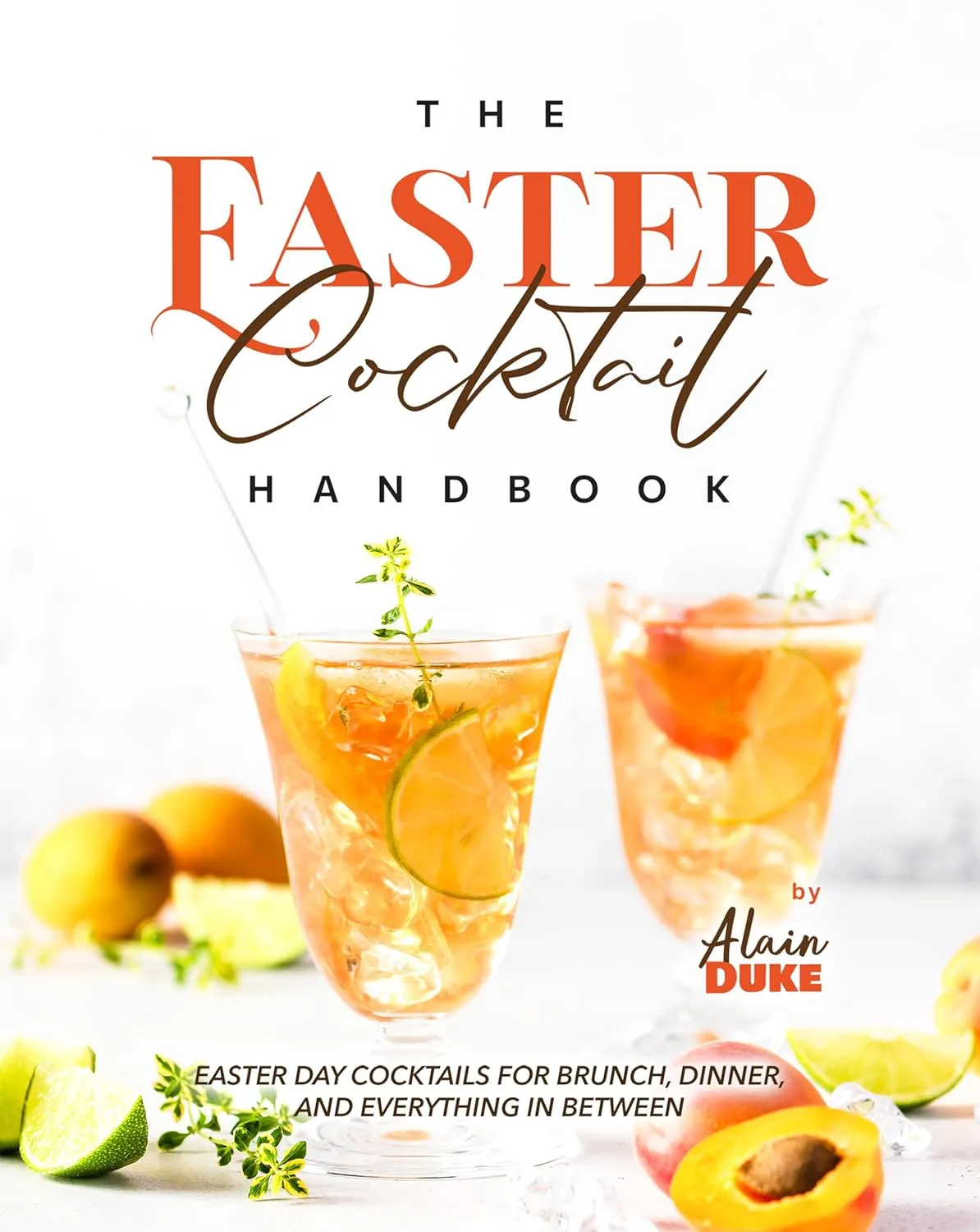 The Easter Cocktail Handbook: Easter Day Cocktails for Brunch, Dinner, and Everything in Between