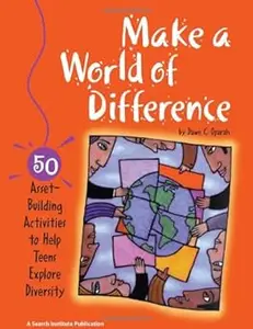 Make a World of Difference: 50 Asset-Building Activities to Help Teens Explore Diversity