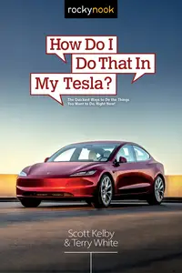 How Do I Do That in My Tesla?: The Quickest Ways to Do the Things You Want to Do, Right Now!