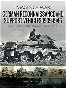 German Reconnaissance and Support Vehicles 1939–1945 (Images of War)