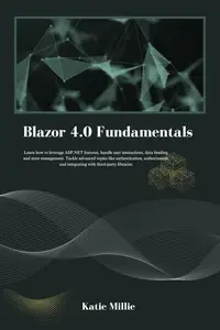 Blazor 4.0 Fundamentals : Learn how to leverage ASP.NET features, handle user interactions, data binding