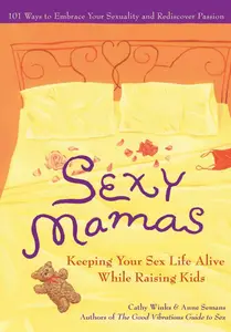 Sexy Mamas: Keeping Your Sex Life Alive While Raising Kids