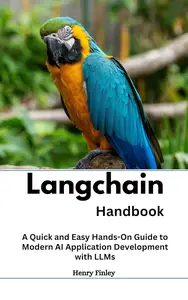 Langchain Handbook: A Quick and Easy Hands-On Guide to Modern AI Application Development with LLMs