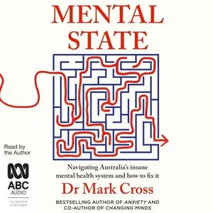 Mental State: Navigating Australia's Insane Mental Health System and How to Fix It