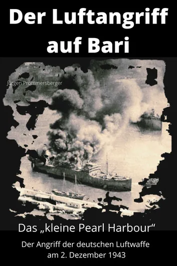 Der Luftangriff auf Bari: Das „kleine Pearl Harbour“ – der Angriff der deutschen Luftwaffe am 2. Dezember 1943