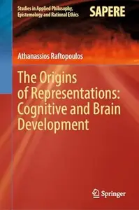 The Origins of Representations: Cognitive and Brain Development