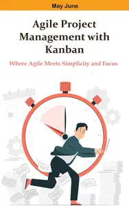 Agile Project Management with Kanban: Where Agile Meets Simplicity and Focus