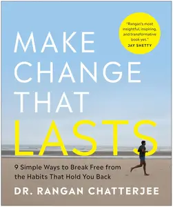 Make Change That Lasts: 9 Simple Ways to Break Free from the Habits That Hold You Back