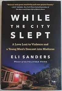 While the City Slept: A Love Lost to Violence and a Young Man's Descent into Madness