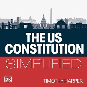 The United States Constitution Simplified: A Plainspoken Guide to the Founding Principles of the United States [Audiobook]