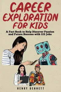 Career Exploration for Kids: A Fact Book to Help Discover Passion and Future Success With 115 Jobs