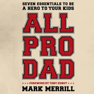 All Pro Dad: Seven Essentials to Be a Hero to Your Kids [Audiobook]