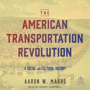 The American Transportation Revolution: A Social and Cultural History