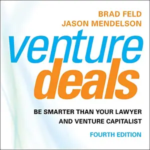 Venture Deals, 4th Edition: Be Smarter than Your Lawyer and Venture Capitalist [Audiobook]