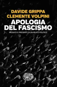 Apologia del fascismo - Davide Grippa & Clemente Volpini