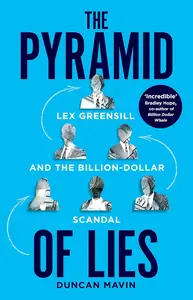 The Pyramid of Lies: Lex Greensill and the Billion-Dollar Scandal