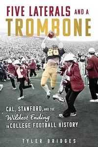 Five Laterals and a Trombone: Cal, Stanford, and the Wildest Ending in College Football History