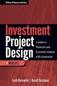 Investment Project Design: A Guide to Financial and Economic Analysis with Constraints