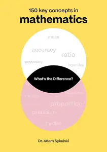 What's the difference? Mathematics: 150 key concepts in mathematics