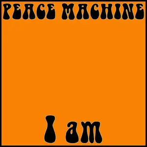Peace Machine - I Am (2024) [Official Digital Download]