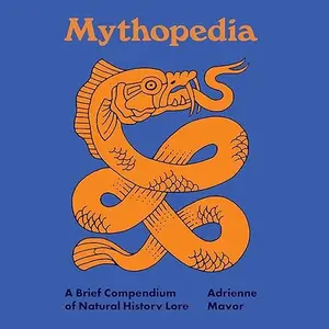 Mythopedia: A Brief Compendium of Natural History Lore [Audiobook]