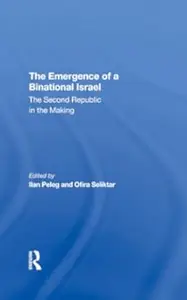 The Emergence Of A Binational Israel: The Second Republic In The Making