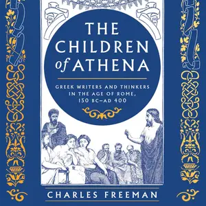 The Children of Athena: Greek Writers and Thinkers in the Age of Rome, 150 BC-AD 400