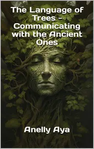 The Language of Trees - Communicating with the Ancient Ones