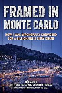 Framed in Monte Carlo: How I Was Wrongfully Convicted for a Billionaire's Fiery Death