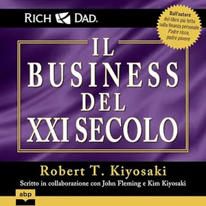 «Padre ricco - Il business del XXI secolo? Scritto in collaborazione con John Fleming e Kim Kiyosaki» by Robert T. Kiyosaki