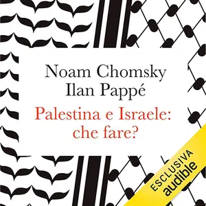 «Palestina e Israele: che fare?» by Ilan Pappé, Noam Chomsky