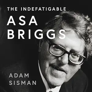 The Indefatigable Asa Briggs [Audiobook]