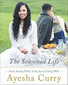 The Seasoned Life: Food, Family, Faith, and the Joy of Eating Well